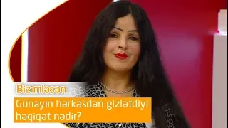 Günayın hər kəsdən gizlətdiyi həqiqət nədir? (Bizimləsən)