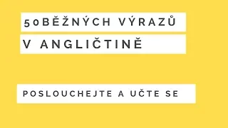 50 základních výrazů v angličtině - poslouchejte a učte se!