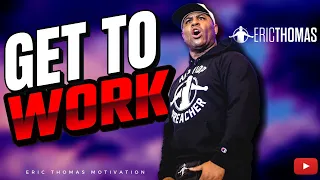 Eric Thomas | Get To Work (Motivational)