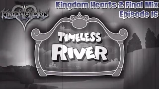 Kingdom Hearts HD 2.5 Remix - Kingdom Hearts 2 Final Mix - Ep. 16: Timeless River