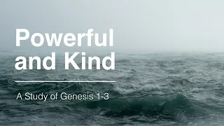 Powerful & Kind: A Study of Genesis 1-3 | Episode 1