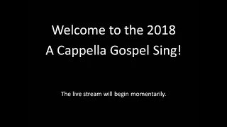 A Cappella Gospel Sing live stream (Saturday, April 7, 2018)