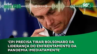 'CPI precisa tirar Bolsonaro da liderança do enfrentamento da pandemia imediatamente'