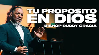 TU PROPÓSITO EN DIOS | BISHOP RUDDY GRACIA