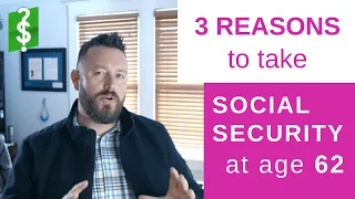 Early Retirement Social Security | 3 Reasons You Should Take Social Security at Age 62