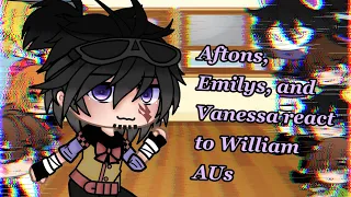 Aftons, Emilys, and Vanessa react to William’s AUs |+Cassidy| read pinned comment