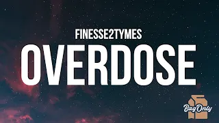 Finesse2Tymes - Overdose (Lyrics) "All she wanna do is pop a Perc' and get her beat"