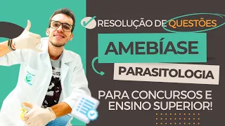 Resolução de questões AMEBÍASE para Concursos e Ensino Superior - Entamoeba histolytica - Luix Bio