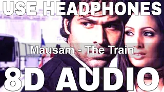 Mausam (8D Audio) || The Train || Mithoon Sharma || Emraan Hashmi, Geeta Basra