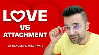 LOVE vs ATTACHMENT - By Sandeep Maheshwari | Hindi