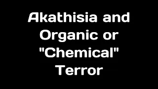 Akathisia and Organic or "Chemical" Terror