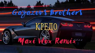 GAYAZOV$ BROTHER$ - Кредо (Maxi Wox Remix)