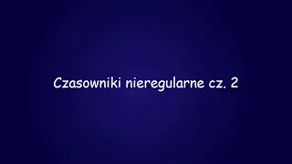 Język Angielski. Czasowniki nieregularne cz.2 (poziom B2, C1)