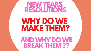 Why do people make New Years resolutions?  Why do New Years resolutions fail?