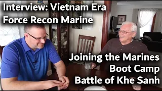 Interview with a Vietnam Era USMC Force Recon Marine - We discuss Boot camp and Khe Sanh