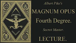 4th Degree Lecture - Secret Master - Magnum Opus - Albert Pike