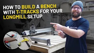 How to Build a Bench and Install T-Tracks for You Longmill Setup?