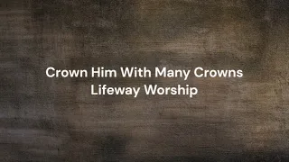 Crown Him With Many Crowns by Lifeway Worship | Lyric video