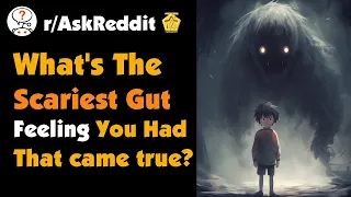 What's The Scariest Gut Feeling You Had That Came True?