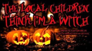 [Creepypasta] 'The Local Children Think I'm a Witch' by sleepyhollow_101 (HALLOWEEN GRIMDARK)