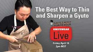 The Best Way to Thin & Sharpen a Gyuto - Naoto's Nerdy Power Hour LIVE