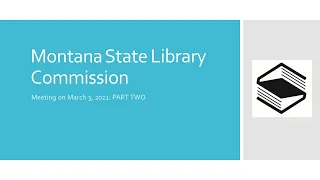 2021 3-3 Montana Library Commission Meeting PART TWO