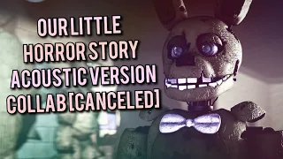 [FNaF SFM] Our Little Horror Story (Song by Aviators) (Acoustic Version) Collab [CANCELED]