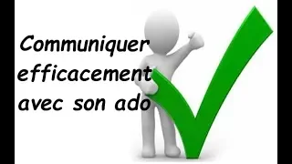 comment communiquer efficacement avec son ado?