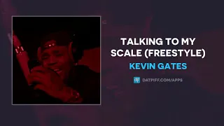 Kevin Gates - Talking To My Scale (Freestyle) (AUDIO)