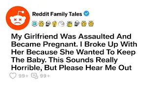 My Gf Was Raped And Became Pregnant I Broke Up With Her Because She Wanted .... Best Reddit Stories