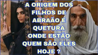 ONDE ESTÃO E QUEM SÃO OS DESCENDENTES DE ABRAÃO E QUETURA NOS DIAS DE HOJE ?