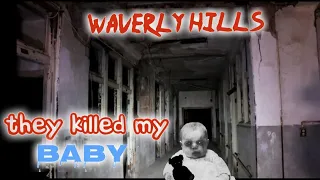 Waverly Hills Sanatorium "They KILLED my Baby"