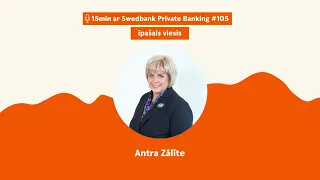 15min ar Swedbank Private Banking |105| Antra Zālīte - 24.05.2024.