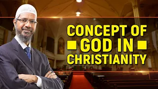Concept of God in Christianity - Dr Zakir Naik