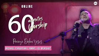 60 MINUTES WORSHIP - PERCAYA PADA YESUS feat MICHAEL PANJAITAN