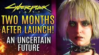 Cyberpunk 2077 - Two Months Later!  An Uncertain Future...