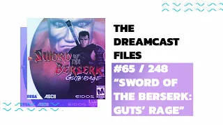 SWORD OF THE BERSERK: GUTS' RAGE (Dreamcast Files #65) || Too Many Cutscenes for a Great Manga