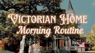 Victorian Home Morning Routine Vlog