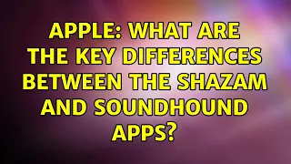 Apple: What are the key differences between the Shazam and Soundhound Apps?