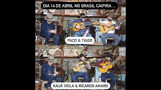 BRASIL CAIPIRA APRESENTA:* PACO & TIAGO ** KAUÃ VIOLA & RICARDO AMARO *