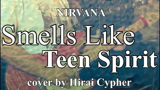 Smells Like Teen Spirit / Nirvana cover by Hirai Cypher