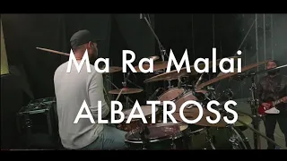 ALBATROSS - Ma Ra Malai( Drum cam)