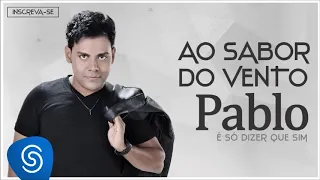 Pablo:ao sabor do vento (é só dizer que sim)