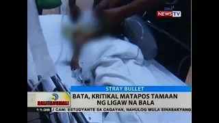 BT: Bata, kritikal matapos tamaan ng ligaw na bala