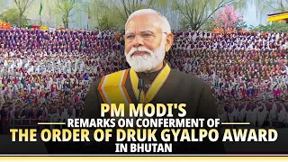 PM Modi's remarks on conferment of The Order of Druk Gyalpo Award in Bhutan