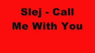Slej - Call Me With You