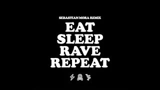 Eat Sleep Rave Repeat (Sebastian Mora Remix) [Free Download]