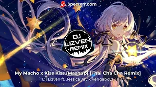 Dj Lizven ft. Jessica Jay x Vengaboys - My Macho x Kiss Kiss (Mashup) [Thai Cha Cha Remix]