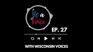 Be A Voice With Wisconsin Voices Ep.26