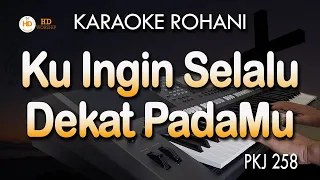 KU INGIN SELALU DEKAT PADAMU - PKJ 258 | Karaoke Lagu Rohani